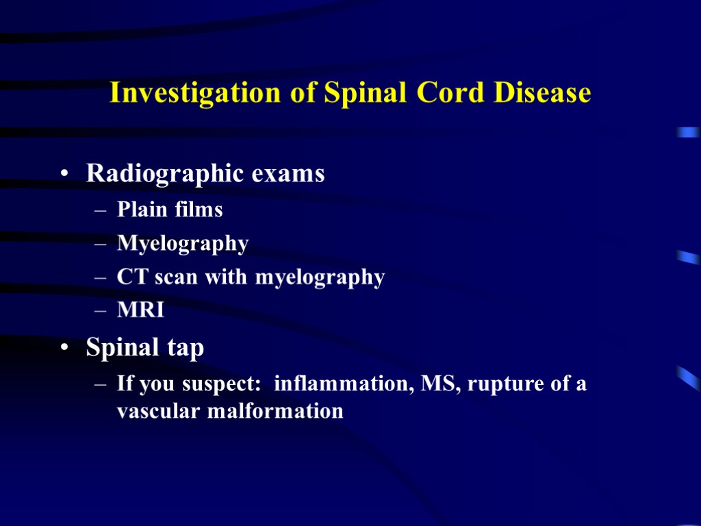 Investigation of Spinal Cord Disease Radiographic exams Plain films Myelography CT scan with myelography